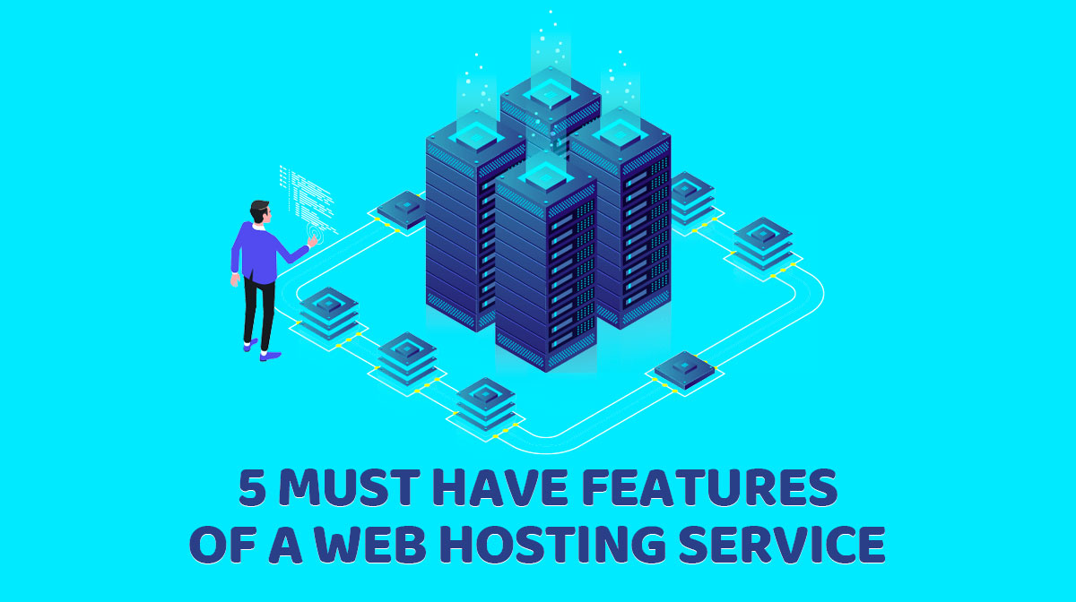 5 Must Have Features of a Web Hosting Service