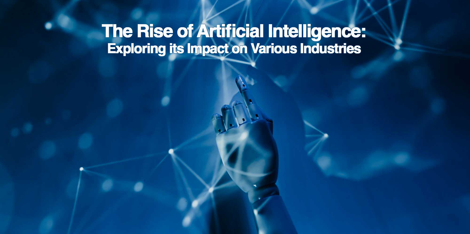 The Rise of Artificial Intelligence: Exploring its Impact on Various Industries